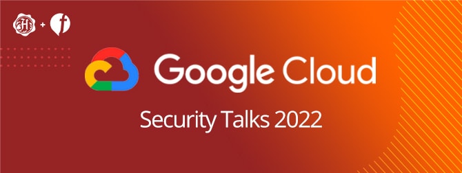 Google Cloud Security Talks – Fireside Chat Replay